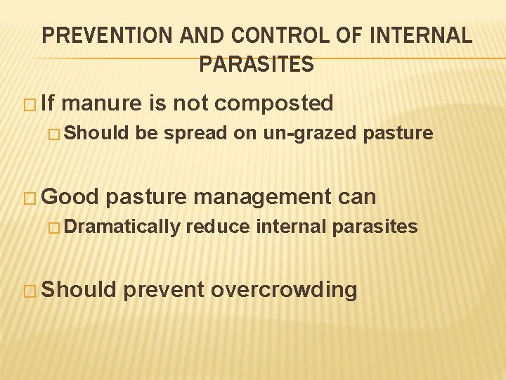 PREVENTION AND CONTROL OF INTERNAL PARASITES � If manure is not composted � Should