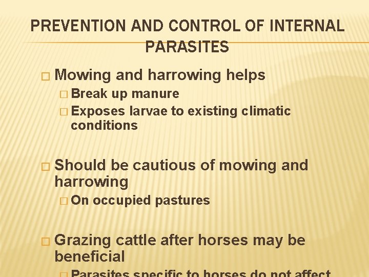 PREVENTION AND CONTROL OF INTERNAL PARASITES � Mowing and harrowing helps � Break up