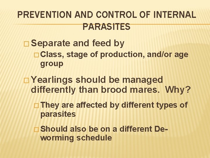 PREVENTION AND CONTROL OF INTERNAL PARASITES � Separate � Class, group and feed by