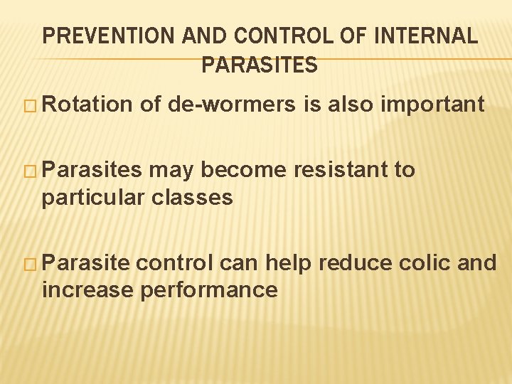 PREVENTION AND CONTROL OF INTERNAL PARASITES � Rotation of de-wormers is also important �