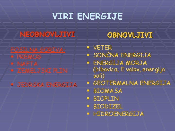 VIRI ENERGIJE NEOBNOVLJIVI FOSILNA GORIVA: § PREMOG § NAFTA § ZEMELJSKI PLIN § VETER