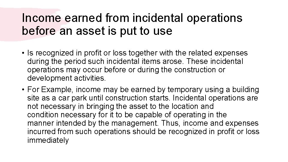 Income earned from incidental operations before an asset is put to use • Is