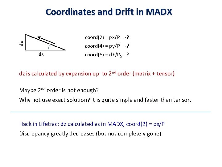 Coordinates and Drift in MADX dx coord(2) = px/P -? coord(4) = py/P -?