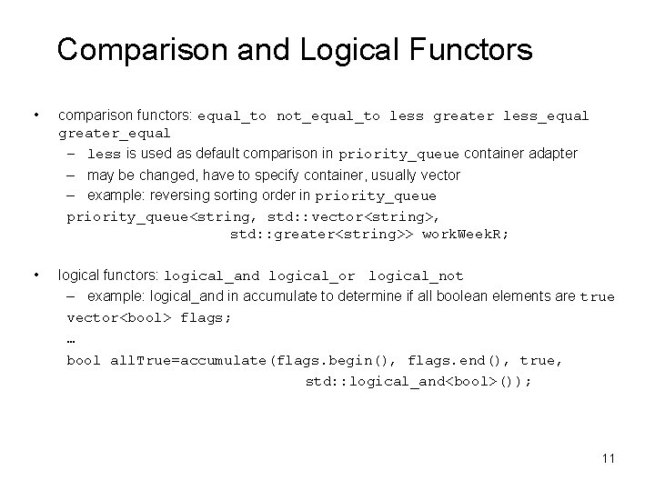 Comparison and Logical Functors • comparison functors: equal_to not_equal_to less greater less_equal greater_equal –