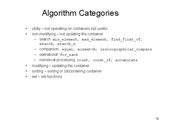 Algorithm Categories • • utility – not operating on containers but useful non-modifying –