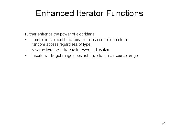 Enhanced Iterator Functions further enhance the power of algorithms • iterator movement functions –