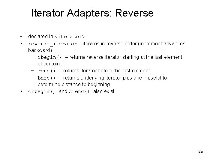 Iterator Adapters: Reverse • declared in <iterator> • reverse_iterator – iterates in reverse order