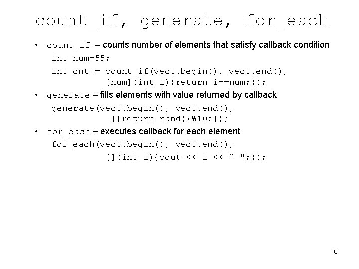 count_if, generate, for_each • count_if – counts number of elements that satisfy callback condition