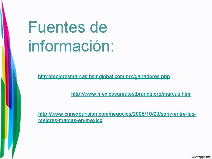 Fuentes de información: http: //mejoresmarcas. hsmglobal. com. mx/ganadores. php http: //www. mexicosgreatestbrands. org/marcas. htm