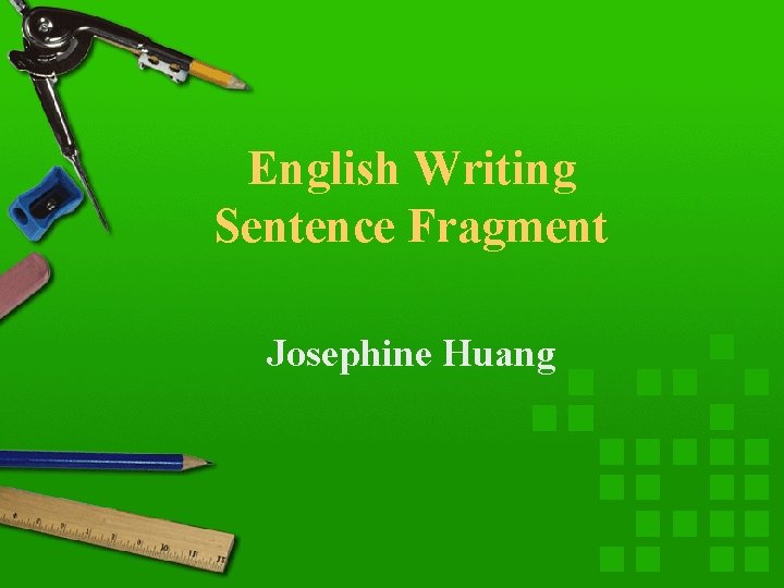 English Writing Sentence Fragment Josephine Huang 