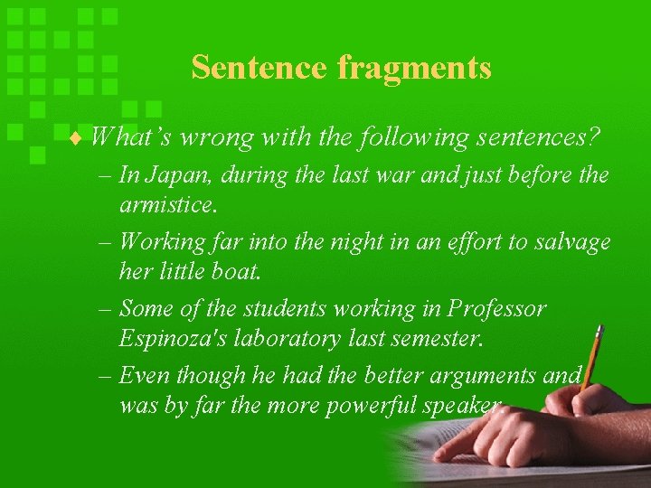 Sentence fragments ¨ What’s wrong with the following sentences? – In Japan, during the