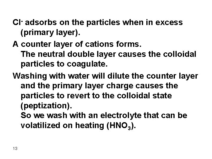 Cl- adsorbs on the particles when in excess (primary layer). A counter layer of