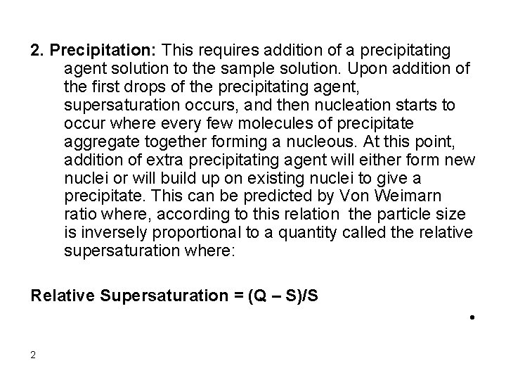 2. Precipitation: This requires addition of a precipitating agent solution to the sample solution.