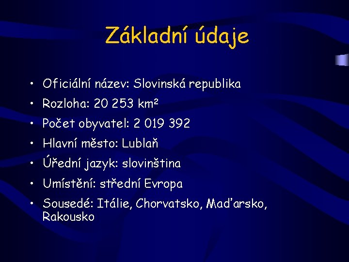 Základní údaje • Oficiální název: Slovinská republika • Rozloha: 20 253 km 2 •