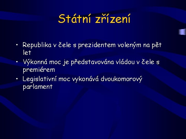 Státní zřízení • Republika v čele s prezidentem voleným na pět let • Výkonná