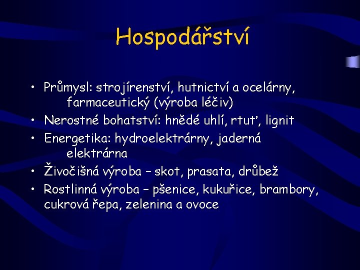 Hospodářství • Průmysl: strojírenství, hutnictví a ocelárny, farmaceutický (výroba léčiv) • Nerostné bohatství: hnědé