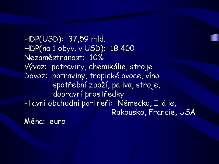 HDP(USD): 37, 59 mld. HDP(na 1 obyv. v USD): 18 400 Nezaměstnanost: 10% Vývoz: