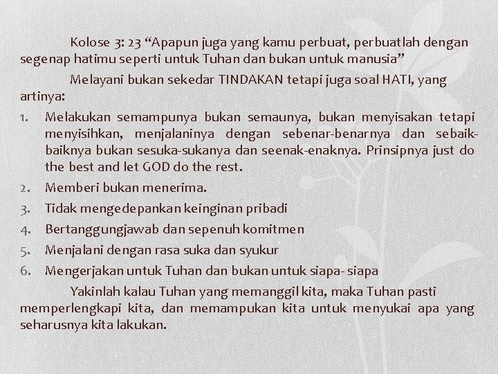 Kolose 3: 23 “Apapun juga yang kamu perbuat, perbuatlah dengan segenap hatimu seperti untuk