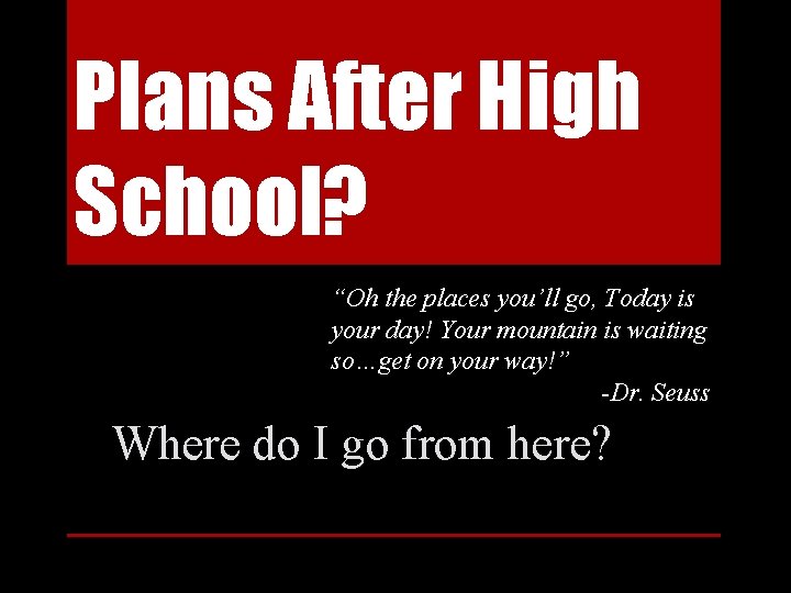 Plans After High School? “Oh the places you’ll go, Today is your day! Your