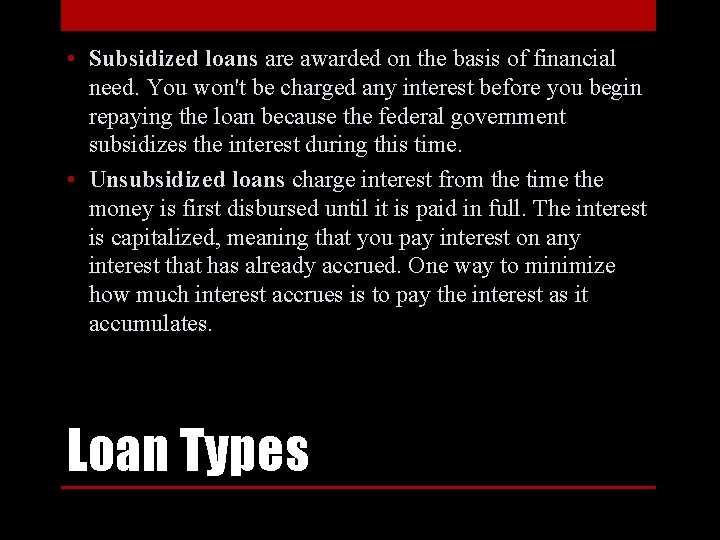  • Subsidized loans are awarded on the basis of financial need. You won't