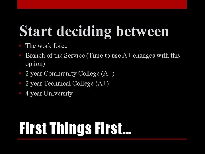 Start deciding between • The work force • Branch of the Service (Time to