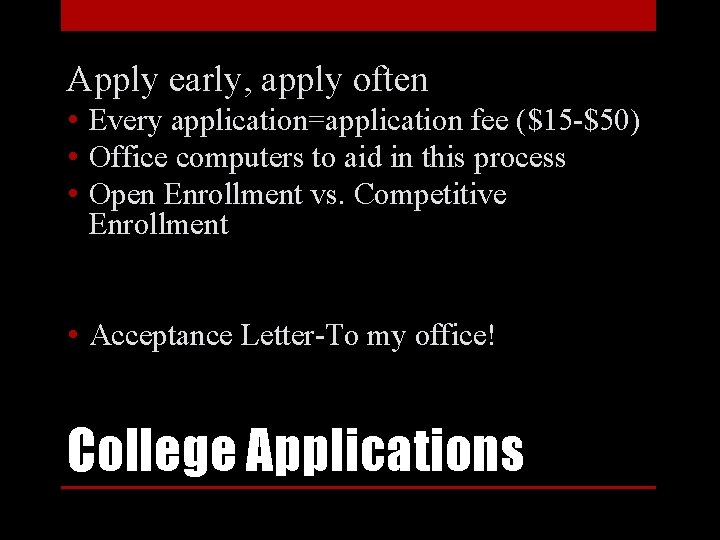 Apply early, apply often • Every application=application fee ($15 -$50) • Office computers to