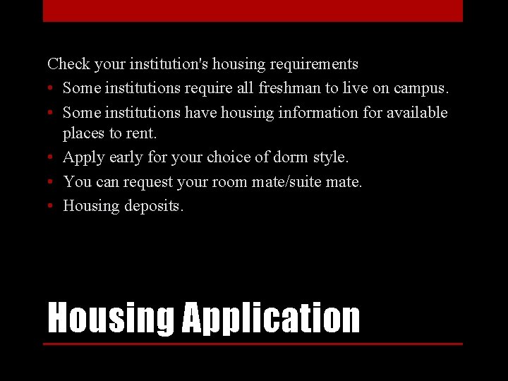 Check your institution's housing requirements • Some institutions require all freshman to live on