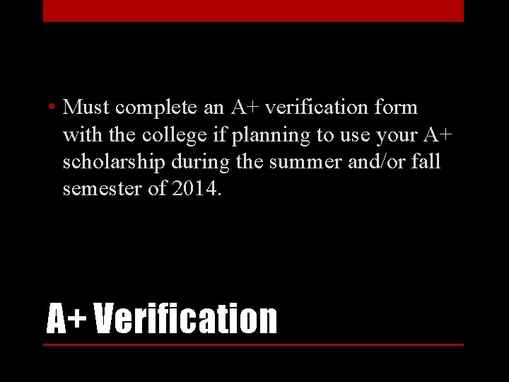  • Must complete an A+ verification form with the college if planning to