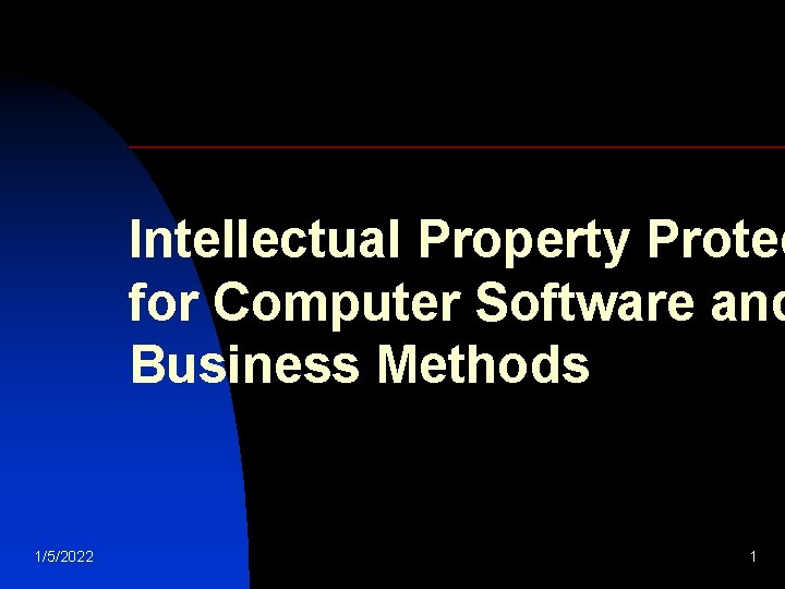 Intellectual Property Protec for Computer Software and Business Methods 1/5/2022 1 