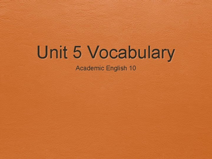 Unit 5 Vocabulary Academic English 10 