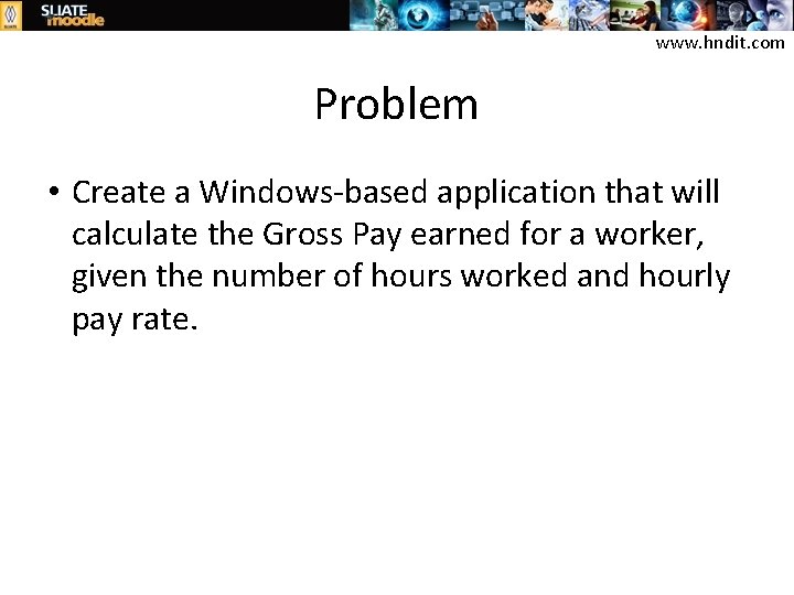 www. hndit. com Problem • Create a Windows-based application that will calculate the Gross