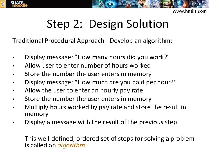 www. hndit. com Step 2: Design Solution Traditional Procedural Approach - Develop an algorithm: