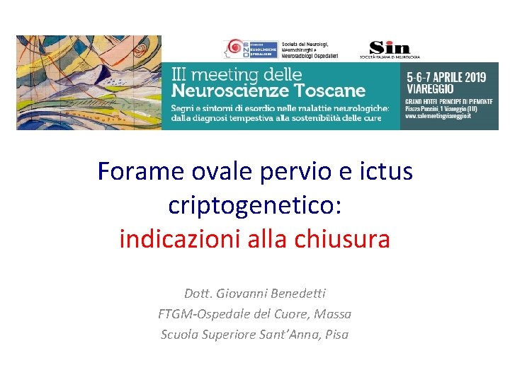 Forame ovale pervio e ictus criptogenetico: indicazioni alla chiusura Dott. Giovanni Benedetti FTGM-Ospedale del Forame ovale pervio e ictus criptogenetico: indicazioni alla chiusura Dott. Giovanni Benedetti FTGM-Ospedale del
