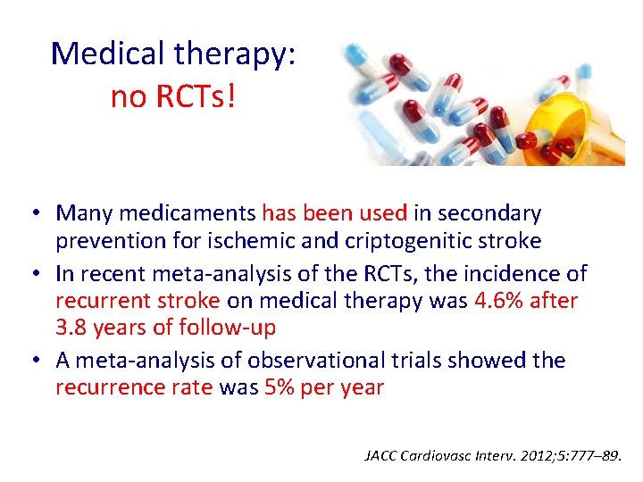 Medical therapy: no RCTs! • Many medicaments has been used in secondary prevention for Medical therapy: no RCTs! • Many medicaments has been used in secondary prevention for
