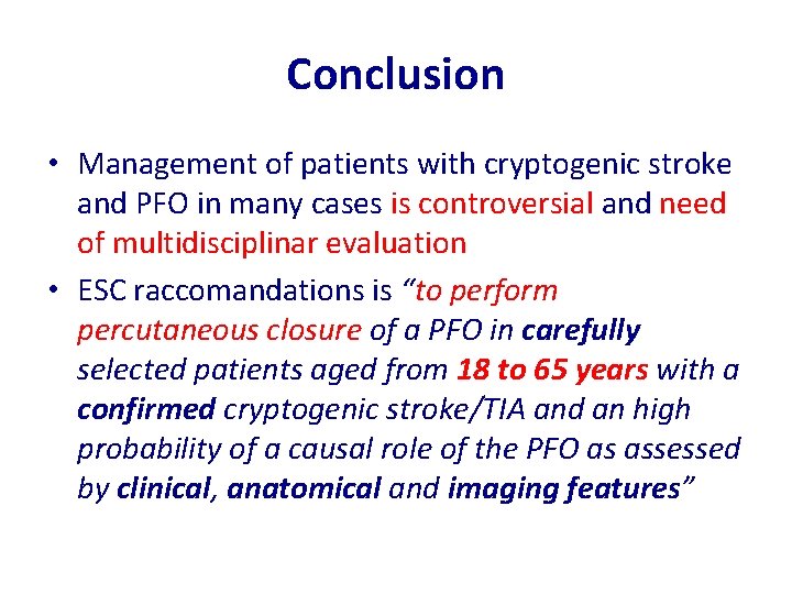 Conclusion • Management of patients with cryptogenic stroke and PFO in many cases is Conclusion • Management of patients with cryptogenic stroke and PFO in many cases is