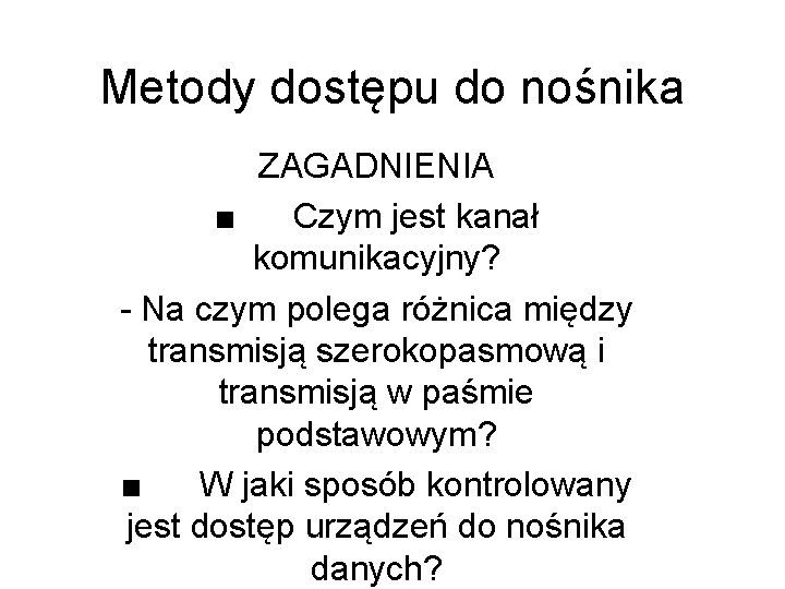 Metody dostępu do nośnika ZAGADNIENIA ■ Czym jest kanał komunikacyjny? Na czym polega różnica