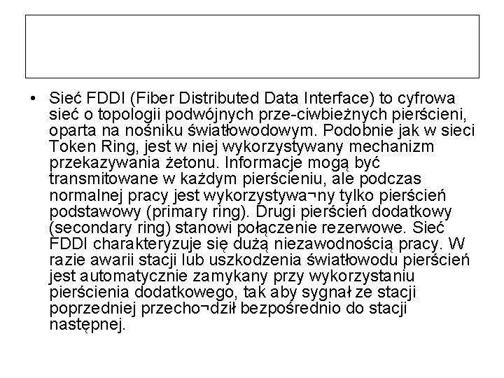  • Sieć FDDI (Fiber Distributed Data Interface) to cyfrowa sieć o topologii podwójnych