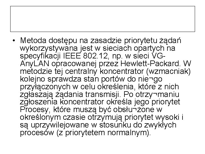  • Metoda dostępu na zasadzie priorytetu żądań wykorzystywana jest w sieciach opartych na