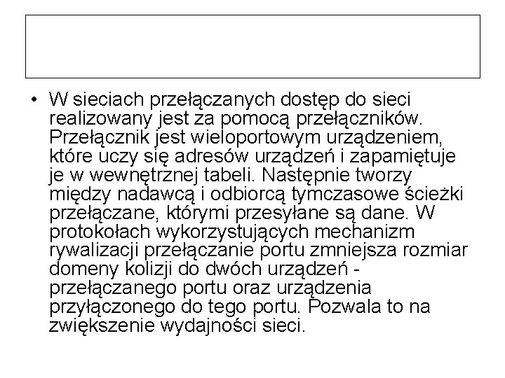  • W sieciach przełączanych dostęp do sieci realizowany jest za pomocą przełączników. Przełącznik