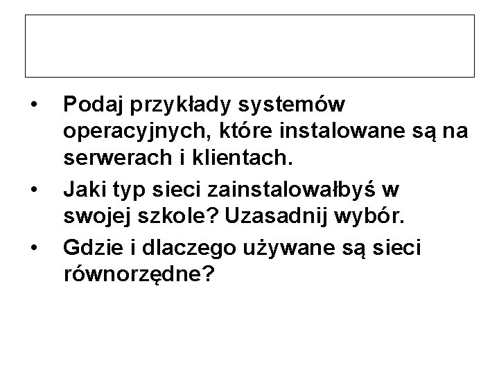  • • • Podaj przykłady systemów operacyjnych, które instalowane są na serwerach i