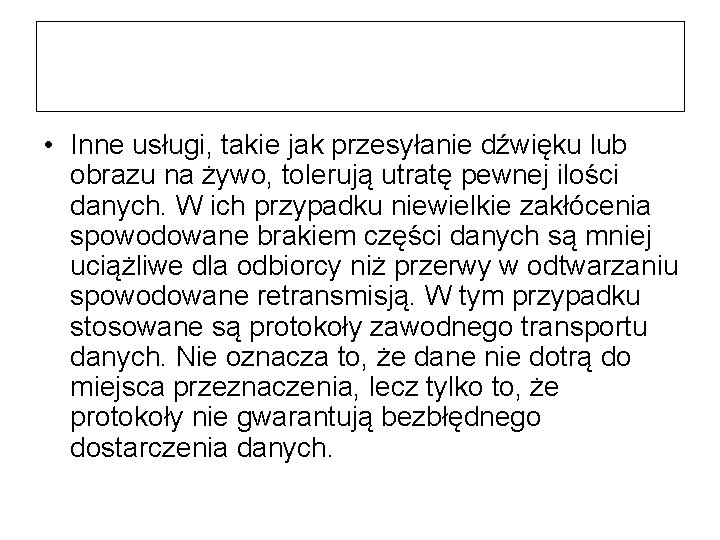  • Inne usługi, takie jak przesyłanie dźwięku lub obrazu na żywo, tolerują utratę