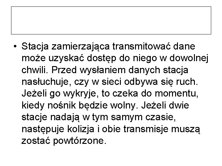  • Stacja zamierzająca transmitować dane może uzyskać dostęp do niego w dowolnej chwili.