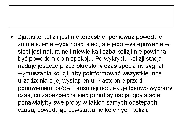  • Zjawisko kolizji jest niekorzystne, ponieważ powoduje zmniejszenie wydajności sieci, ale jego występowanie