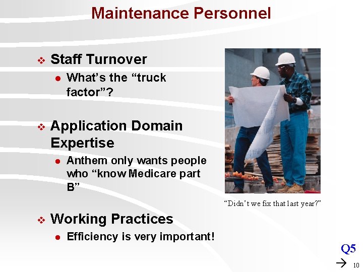 Maintenance Personnel v Staff Turnover l v What’s the “truck factor”? Application Domain Expertise