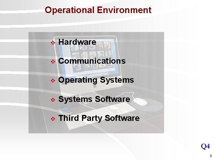 Operational Environment v Hardware v Communications v Operating Systems v Systems Software v Third