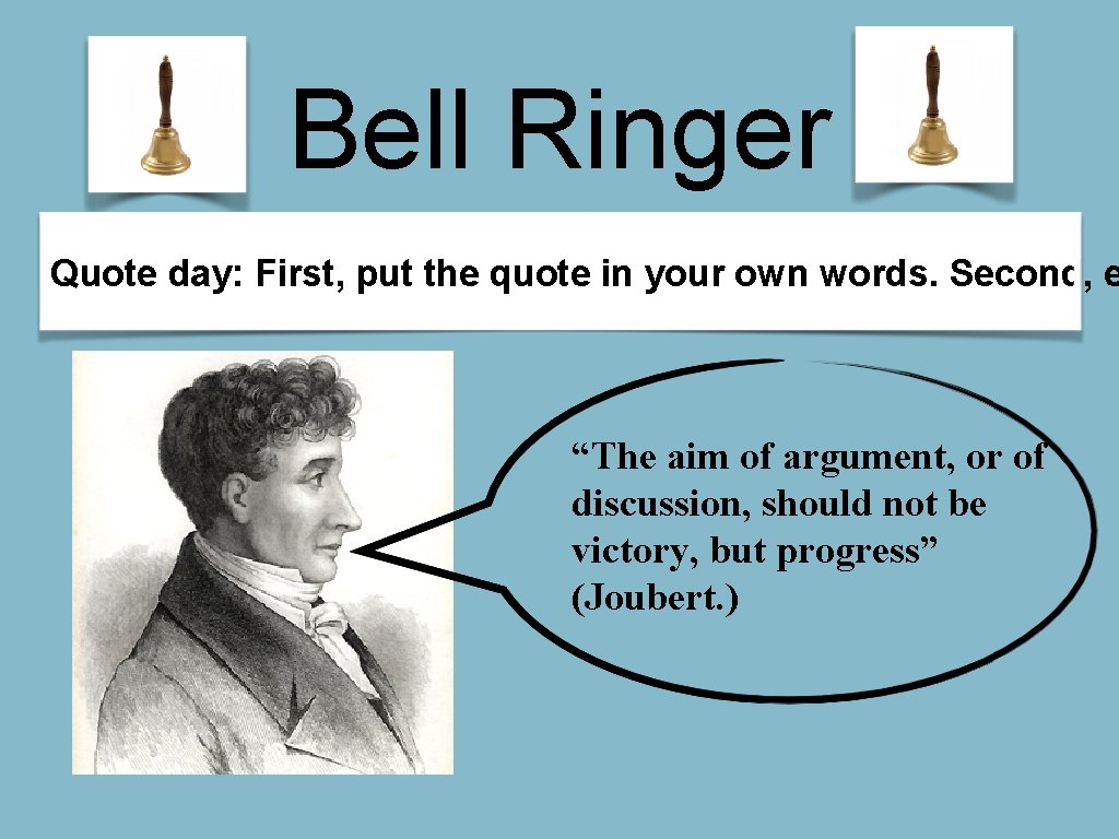 Bell Ringer Quote day: First, put the quote in your own words. Second, e