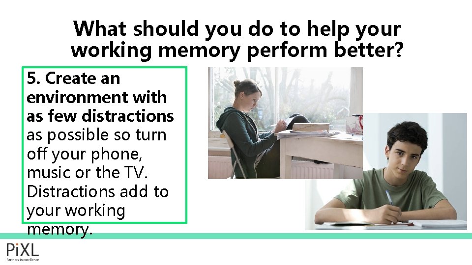 What should you do to help your working memory perform better? 5. Create an