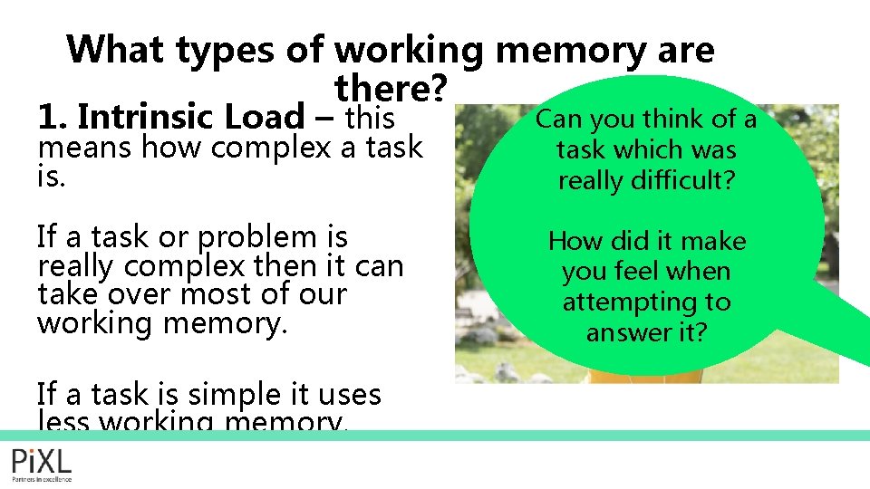 What types of working memory are there? 1. Intrinsic Load – this Can you