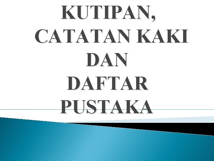 KUTIPAN, CATATAN KAKI DAN DAFTAR PUSTAKA 