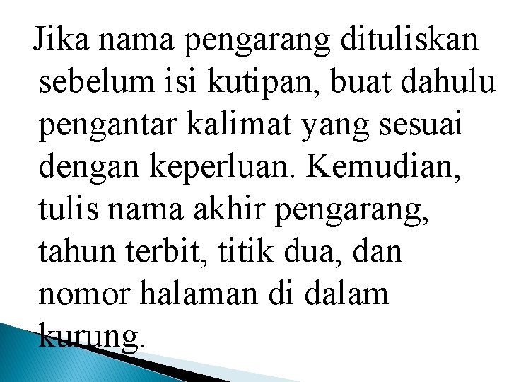 Jika nama pengarang dituliskan sebelum isi kutipan, buat dahulu pengantar kalimat yang sesuai dengan